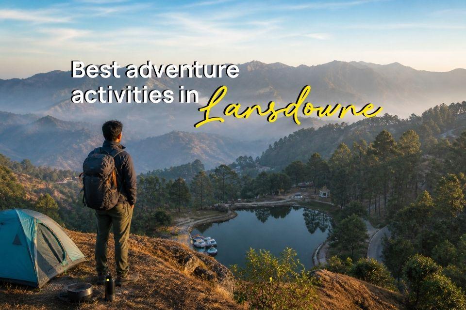 Best Adventure Activities in Lansdowne for an Adrenaline-Filled Mountain Escape