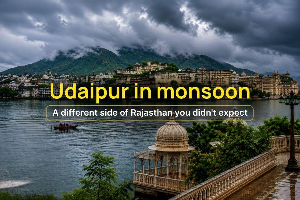 Udaipur in monsoon: A different side of Rajasthan you didn't expect